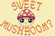 Sweet Mushroom
